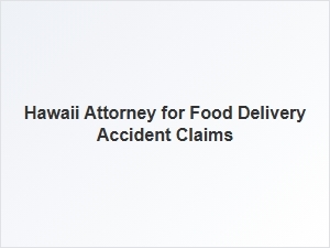 Navigating the Accident Claim Process with a Hawaii Food Delivery Attorney