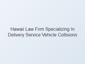 Navigating the Accident Claim Process with a Hawaii Delivery Service Collision Lawyer