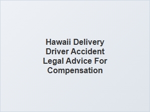 Exploring Compensation Options for Hawaii Delivery Driver Accidents