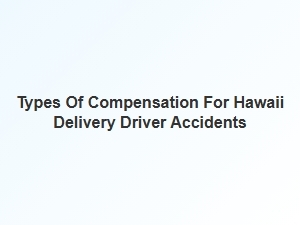Exploring Compensation Options for Hawaii Delivery Driver Accidents