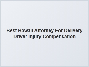 Finding the Right Hawaii Lawyer for Delivery Driver Injury Claims