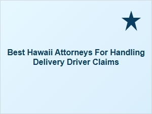 Hawaii's Top Attorneys for Delivery Driver Claims
