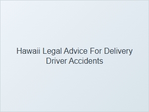 Navigating Hawaii Traffic Laws After a Delivery Driver Accident
